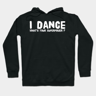 I dance what's your superpower Hoodie